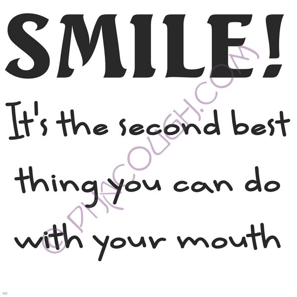 Smile It's The Second Best Thing You Can Do With Your Mouth Smile It's The Second Best Thing You Can Do With Your Mouth