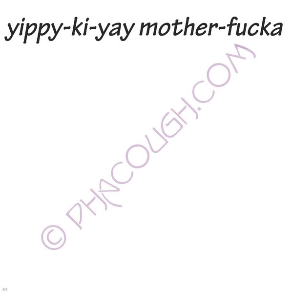 Yippy Ki Yay Mother Fucka Yippy Ki Yay Mother Fucka