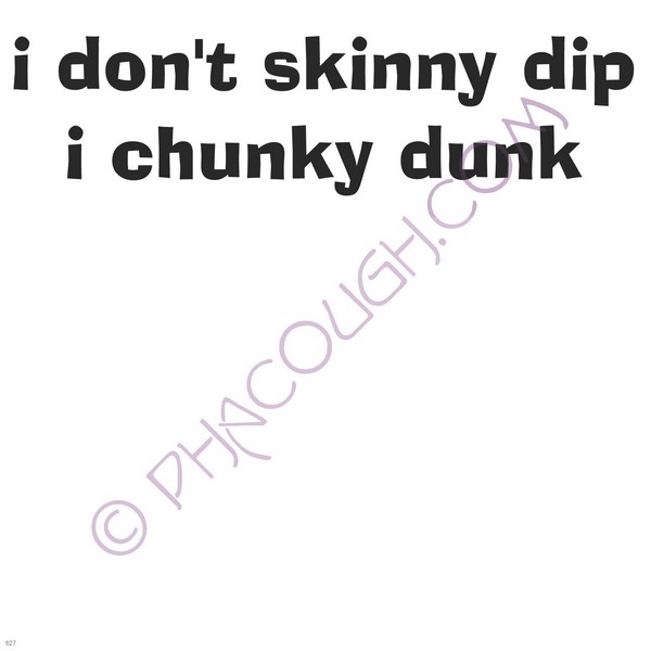 I Don't Skinny Dip I Chunky Dunk I Don't Skinny Dip I Chunky Dunk