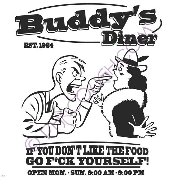 Buddy's diner if you don't like the food go fuck yourself Buddy's diner if you don't like the food go fuck yourself