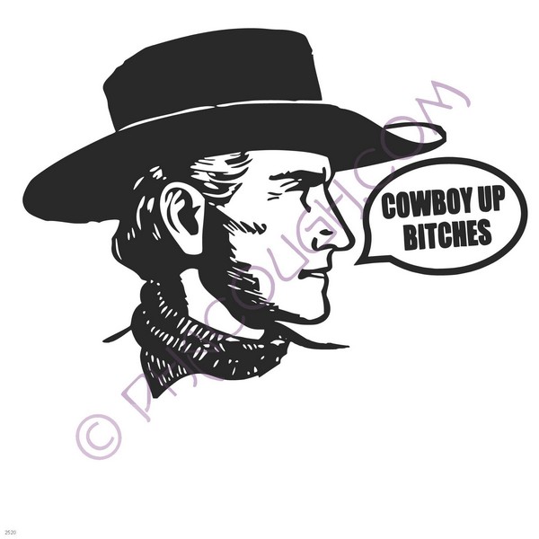 Cowboy up bitches Cowboy up bitches